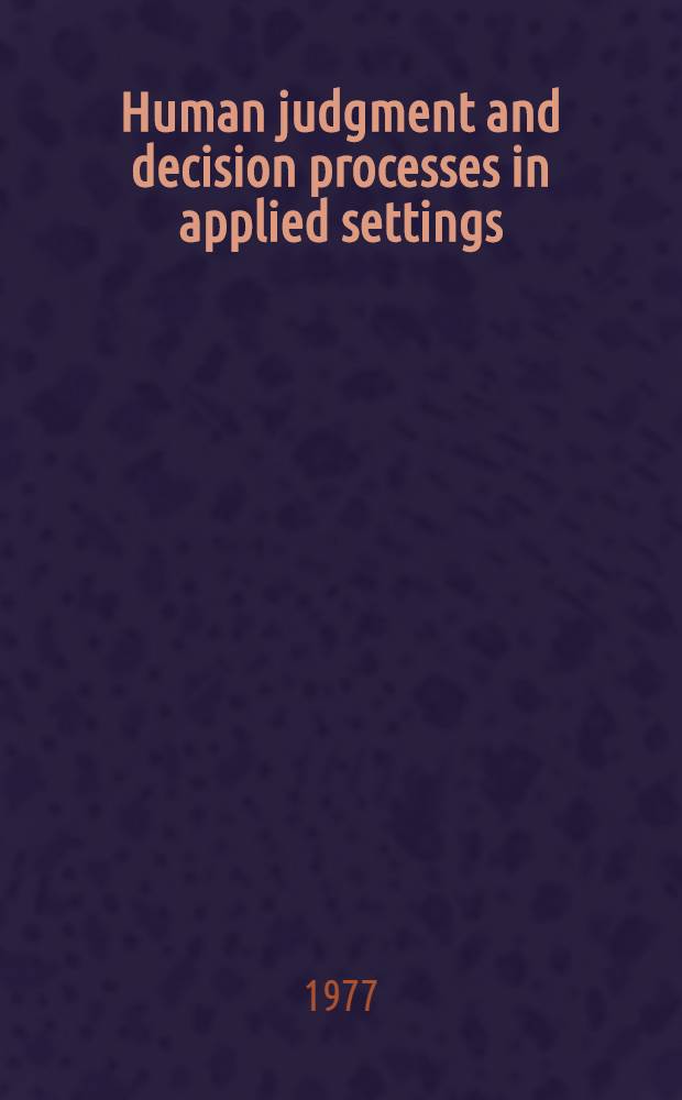 Human judgment and decision processes in applied settings