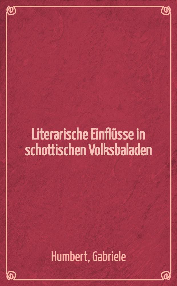 Literarische Einflüsse in schottischen Volksbaladen : Versuch einer kritischen Variatenvergleichung