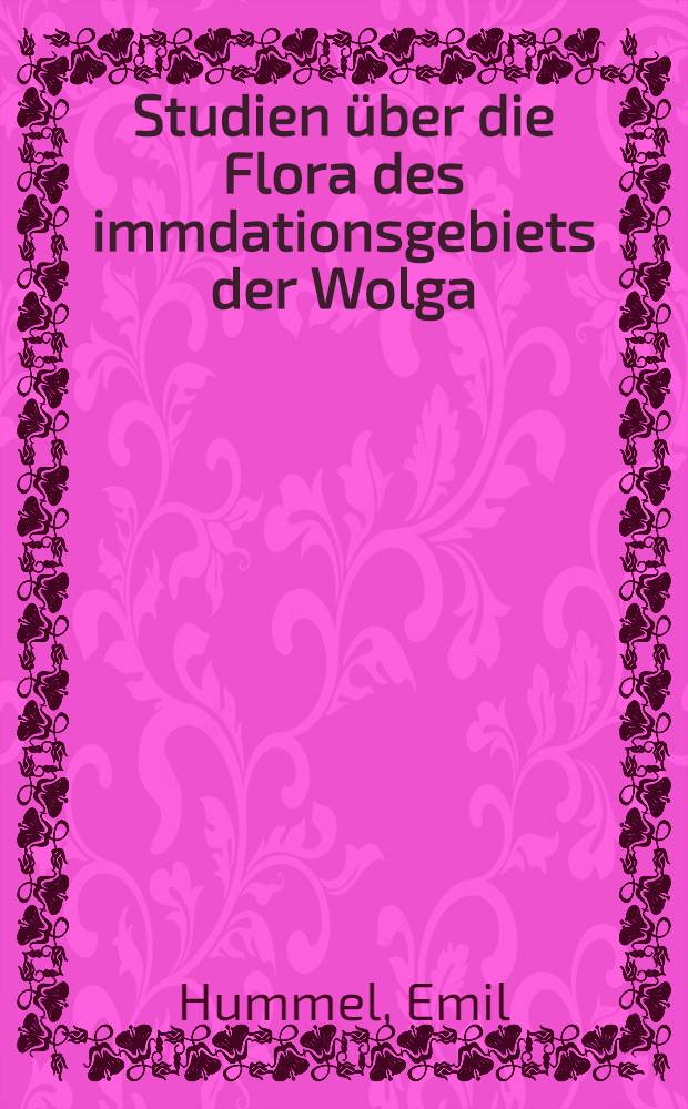... Studien über die Flora des immdationsgebiets der Wolga : Auf dem Territorium der Wolgadeutschen Republik