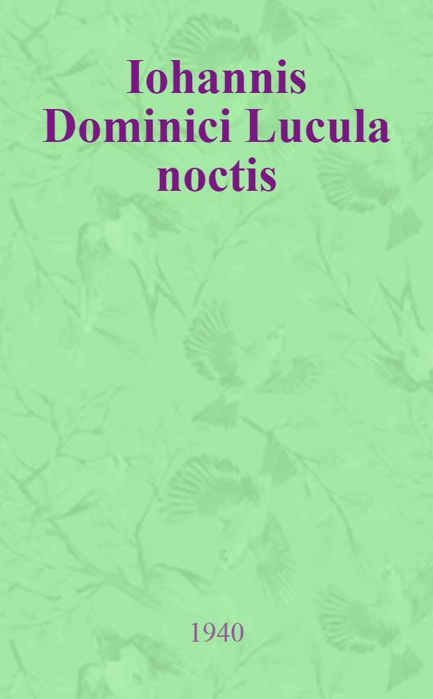 Iohannis Dominici Lucula noctis : A diss. submitted to the Faculty of the Division of the humanities ..