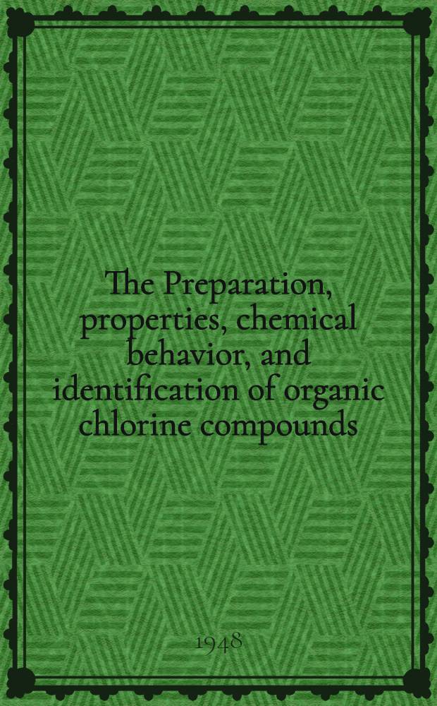 The Preparation, properties, chemical behavior, and identification of organic chlorine compounds : Tables of data on selected compounds of order III