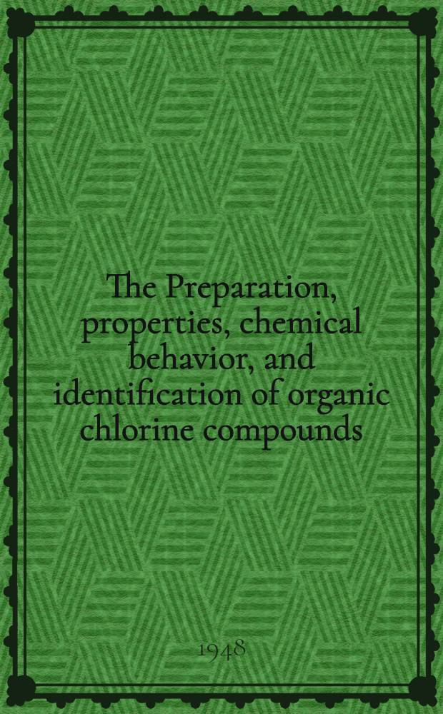 The Preparation, properties, chemical behavior, and identification of organic chlorine compounds : Tables of data on selected compounds of order III