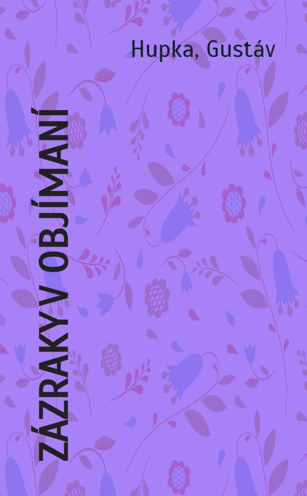 Zázraky v objímaní : Básne