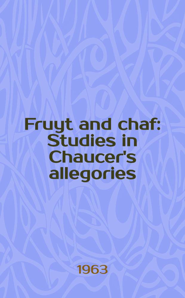 Fruyt and chaf : Studies in Chaucer's allegories
