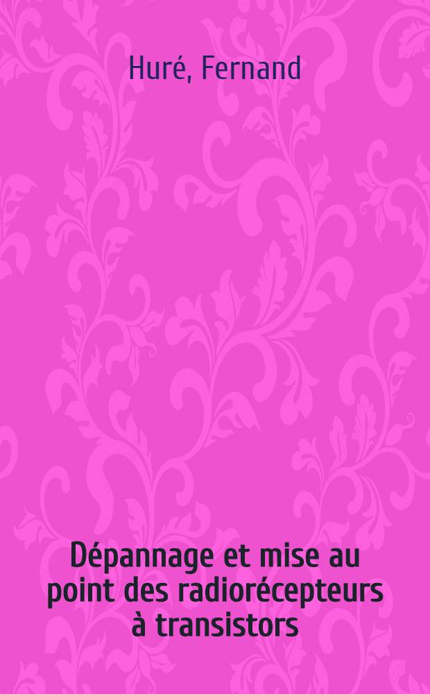 Dépannage et mise au point des radiorécepteurs à transistors