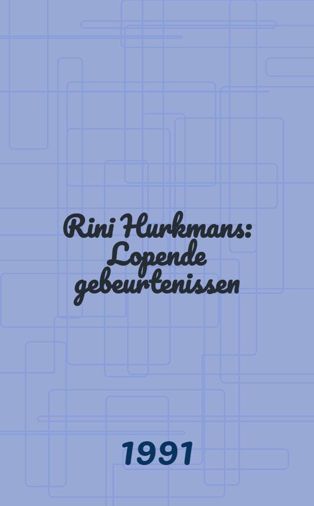 Rini Hurkmans : Lopende gebeurtenissen : Cat. van de Tentoonstelling, Stedelijk museum, Amsterdam, 15.XI.1991-06.1.1992