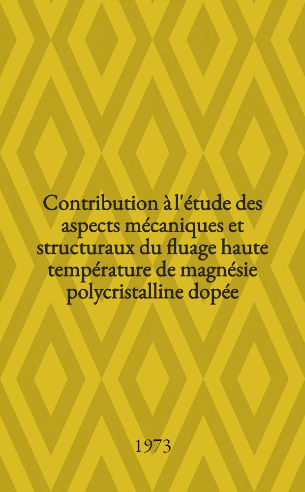 Contribution à l'étude des aspects mécaniques et structuraux du fluage haute température de magnésie polycristalline dopée : Thèse prés. à la Fac. des sciences et techniques de Lille I ..