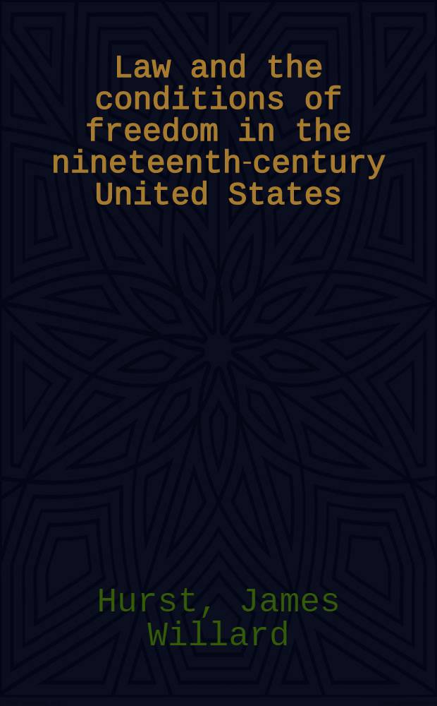 Law and the conditions of freedom in the nineteenth-century United States