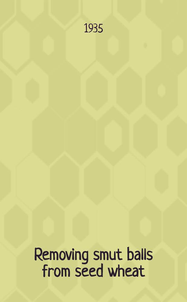 ... Removing smut balls from seed wheat