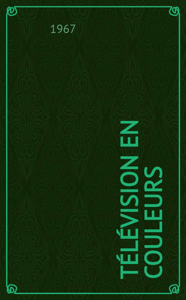 Télévision en couleurs : Schémas de base des récepteurs N.T.S.C. et S.E.C.A.M