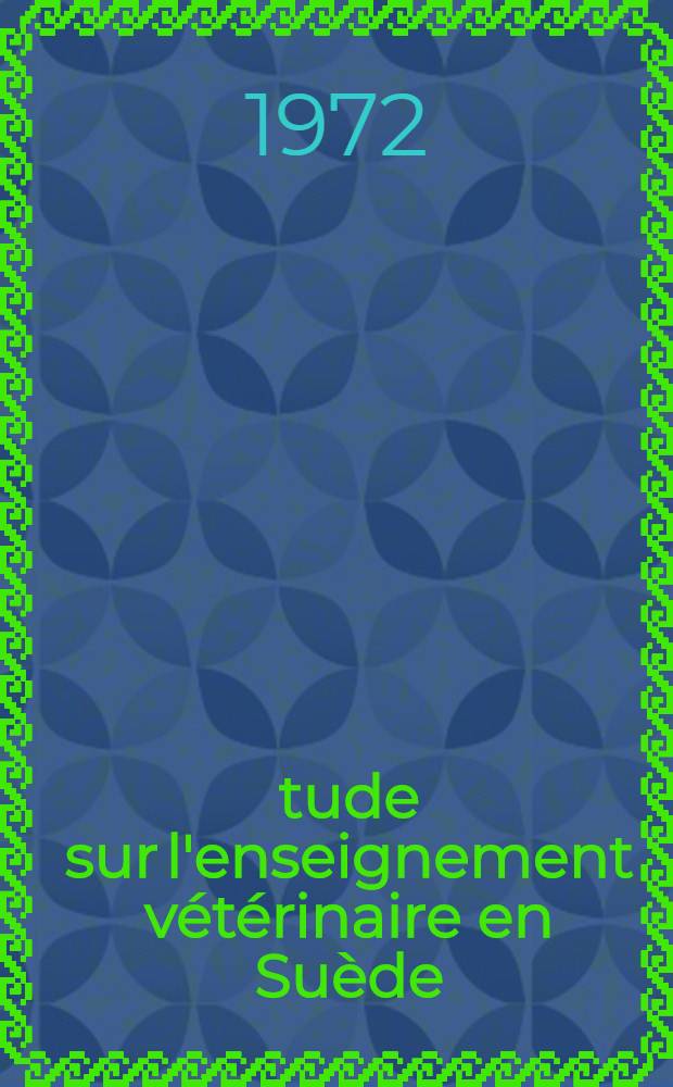 Étude sur l'enseignement vétérinaire en Suède : Thèse ..