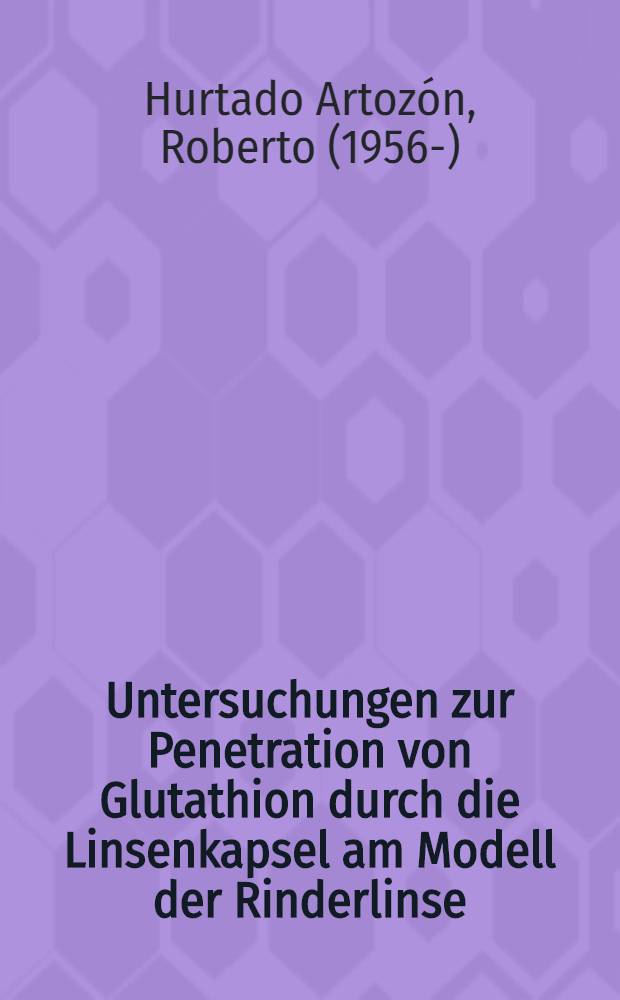 Untersuchungen zur Penetration von Glutathion durch die Linsenkapsel am Modell der Rinderlinse : Inaug.-Diss