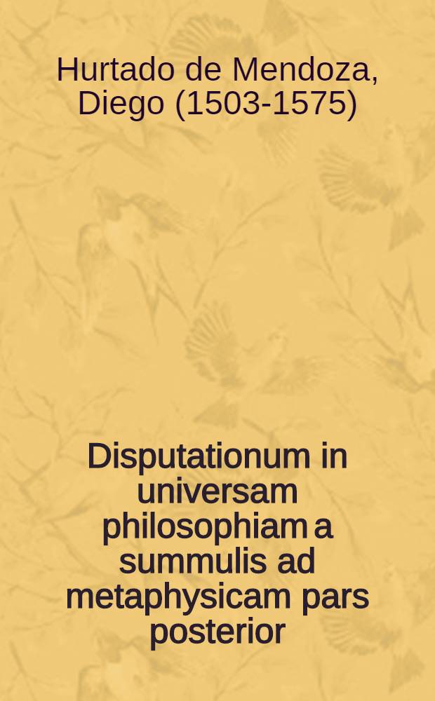 Disputationum in universam philosophiam a summulis ad metaphysicam pars posterior