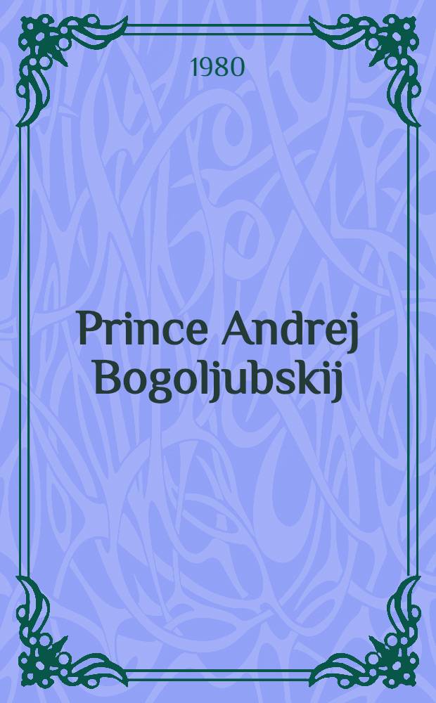 Prince Andrej Bogoljubskij : The man and the myth