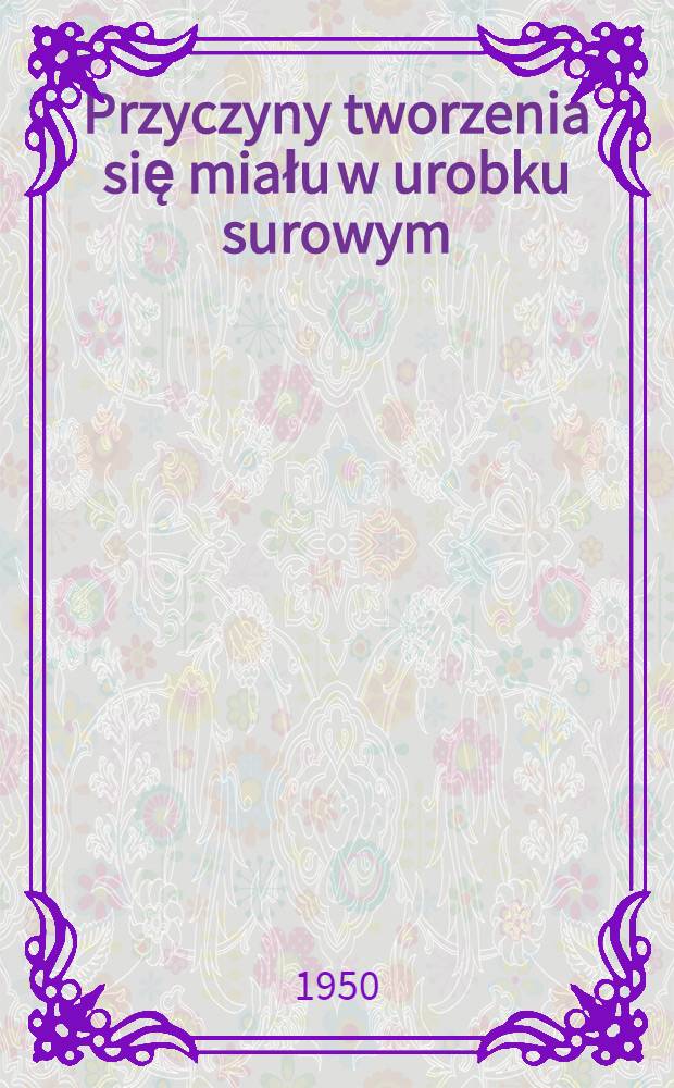 Przyczyny tworzenia się miału w urobku surowym