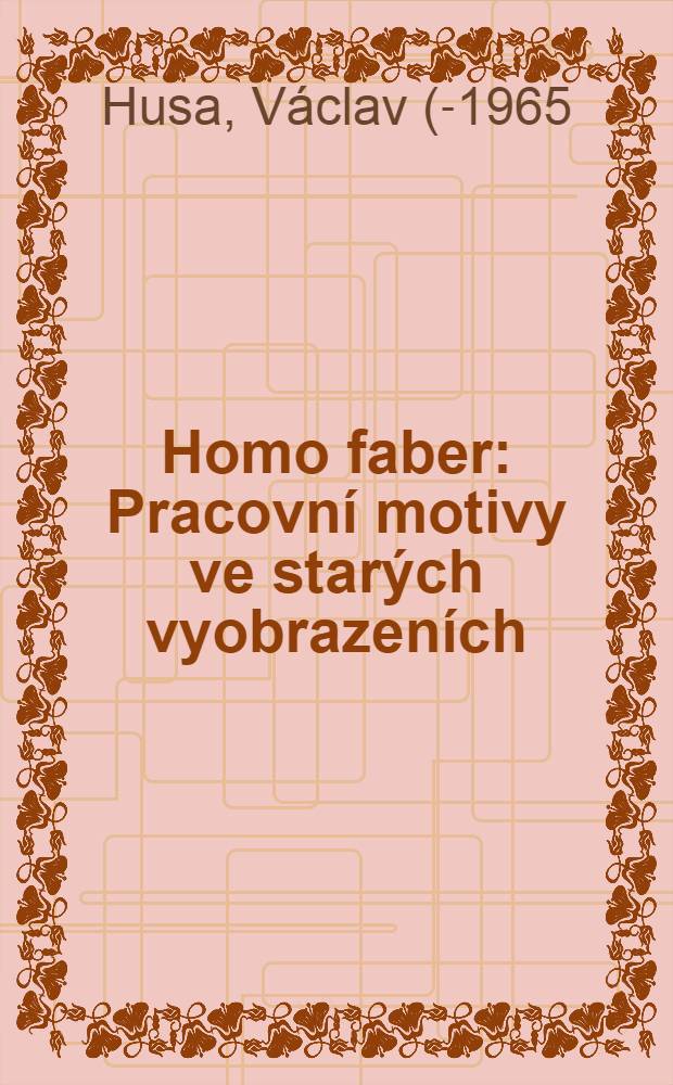 Homo faber : Pracovní motivy ve starých vyobrazeních