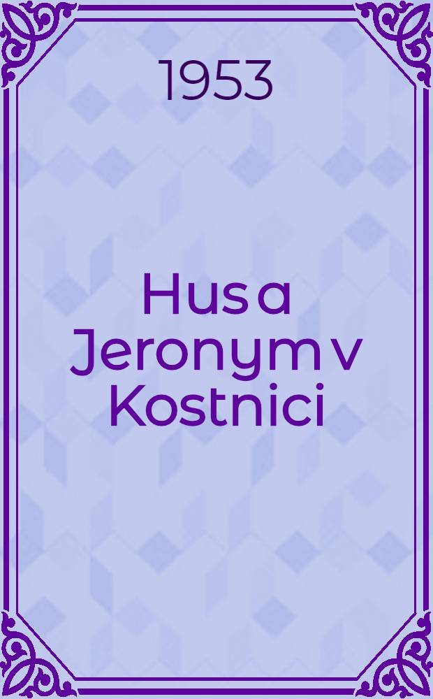 Hus a Jeronym v Kostnici : Soubor dokumentů