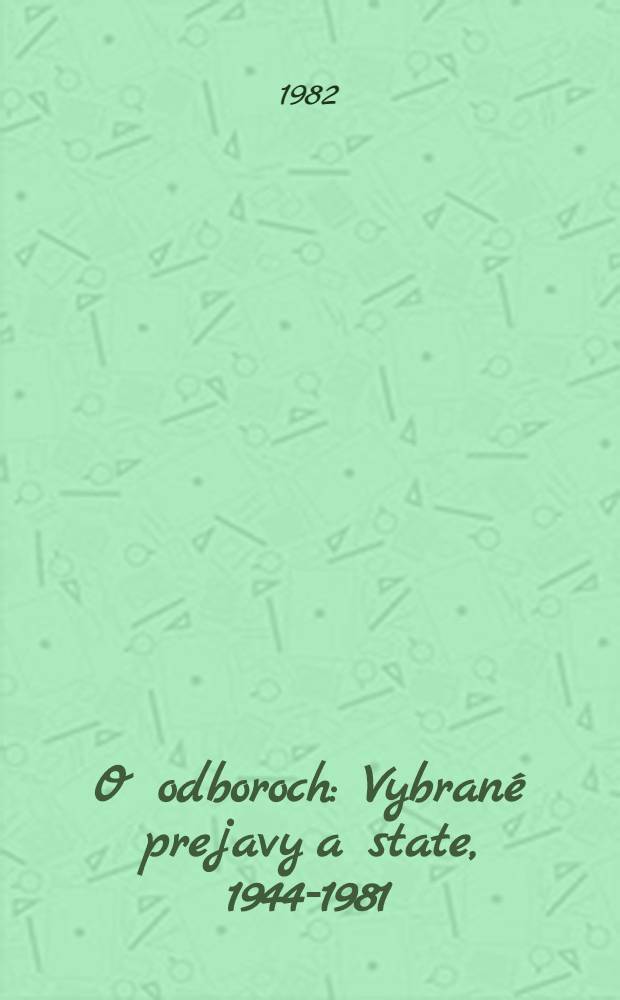 O odboroch : Vybrané prejavy a state, 1944-1981
