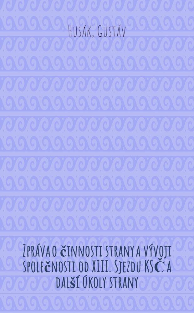 Zpráva o činnosti strany a vývoji společnosti od XIII. Sjezdu KSČ a další úkoly strany: Referát Prvního tajemníka ÚV KSČ G. Husáka; Pozdravný projev Generálního tajemníka ÚV KSSS L. I. Brežnéva / XIV. Sjezd KSČ