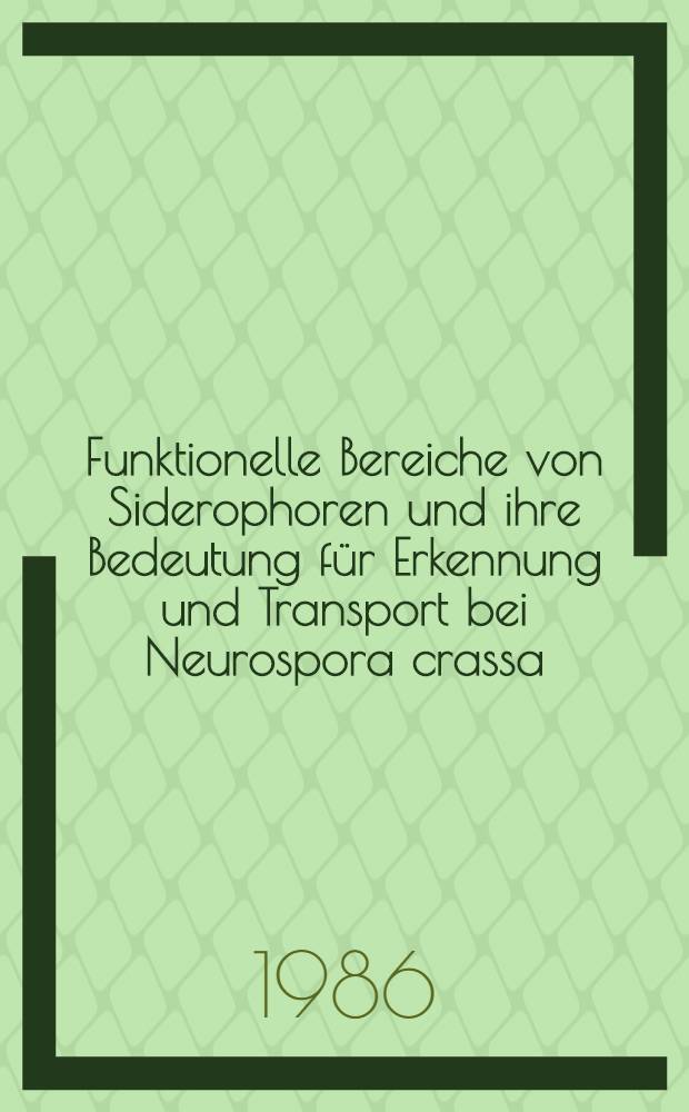 Funktionelle Bereiche von Siderophoren und ihre Bedeutung für Erkennung und Transport bei Neurospora crassa : Diss
