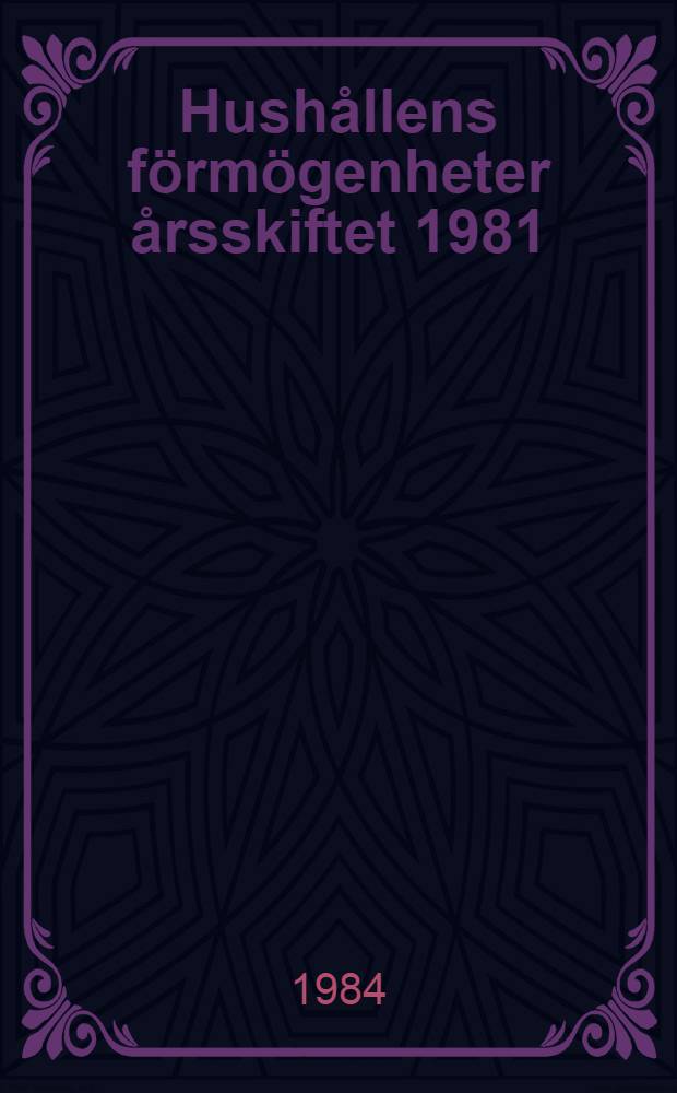 Hush&aring;llens f&ouml;rm&ouml;genheter &aring;rsskiftet 1981/82 : F&ouml;r&auml;ndringar mellan 1978 och 1981