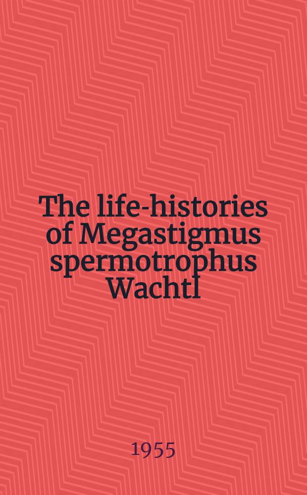 The life-histories of Megastigmus spermotrophus Wachtl (Hymenoptera: Chalcidoidea) and its principal parasite, with descriptions of the developmental stages