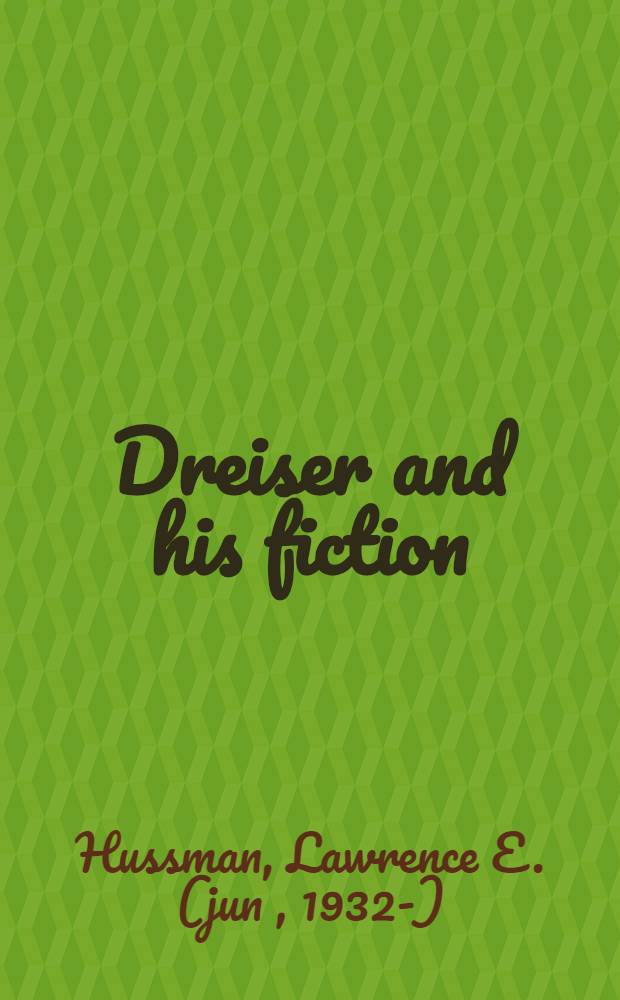 Dreiser and his fiction : A twentieth-century quest