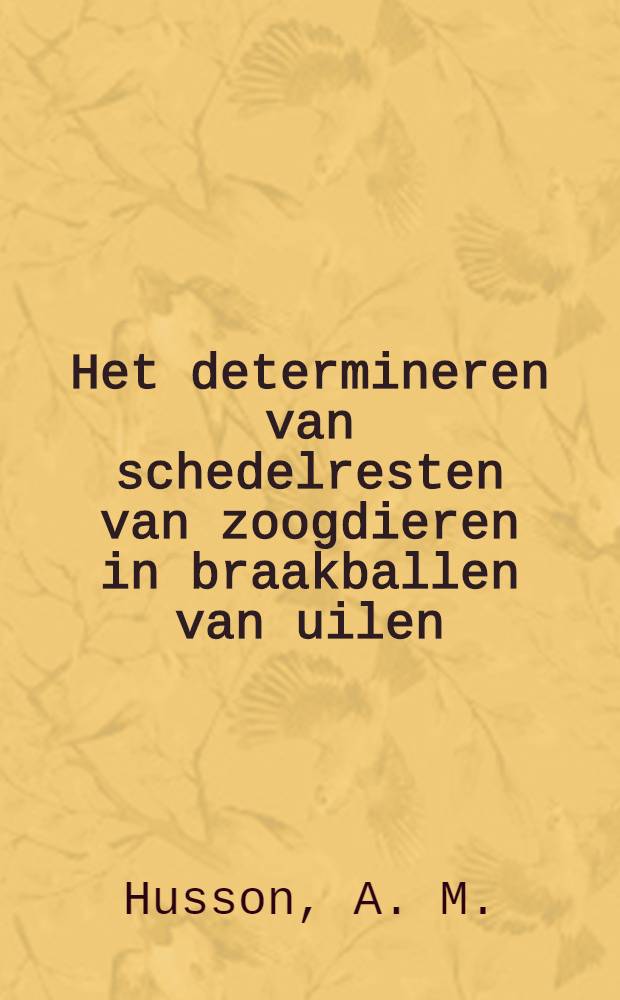 Het determineren van schedelresten van zoogdieren in braakballen van uilen