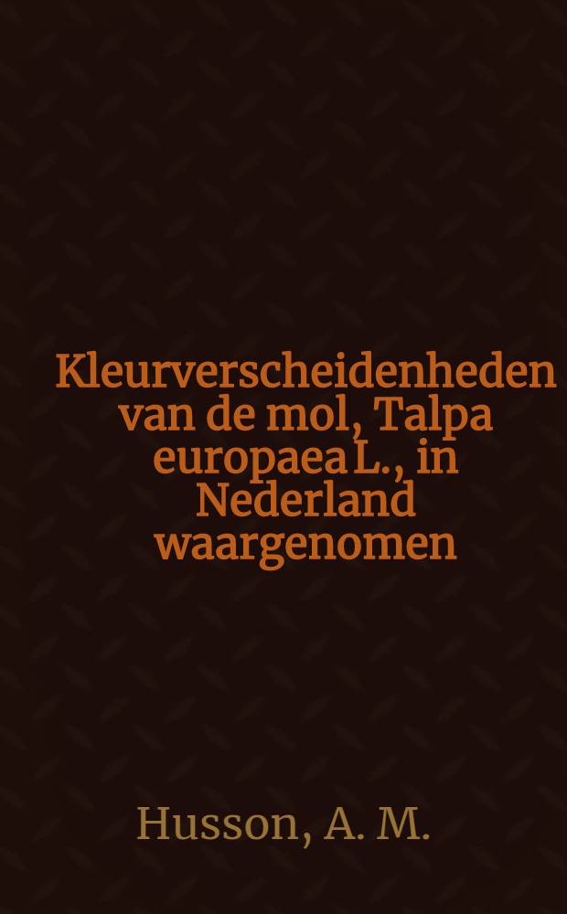 Kleurverscheidenheden van de mol, Talpa europaea L., in Nederland waargenomen