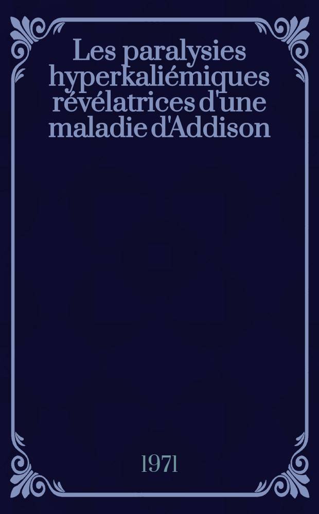 Les paralysies hyperkaliémiques révélatrices d'une maladie d'Addison : À propos d'un cas : Thèse ..