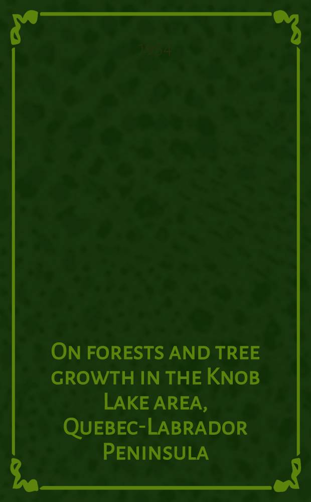 On forests and tree growth in the Knob Lake area, Quebec-Labrador Peninsula