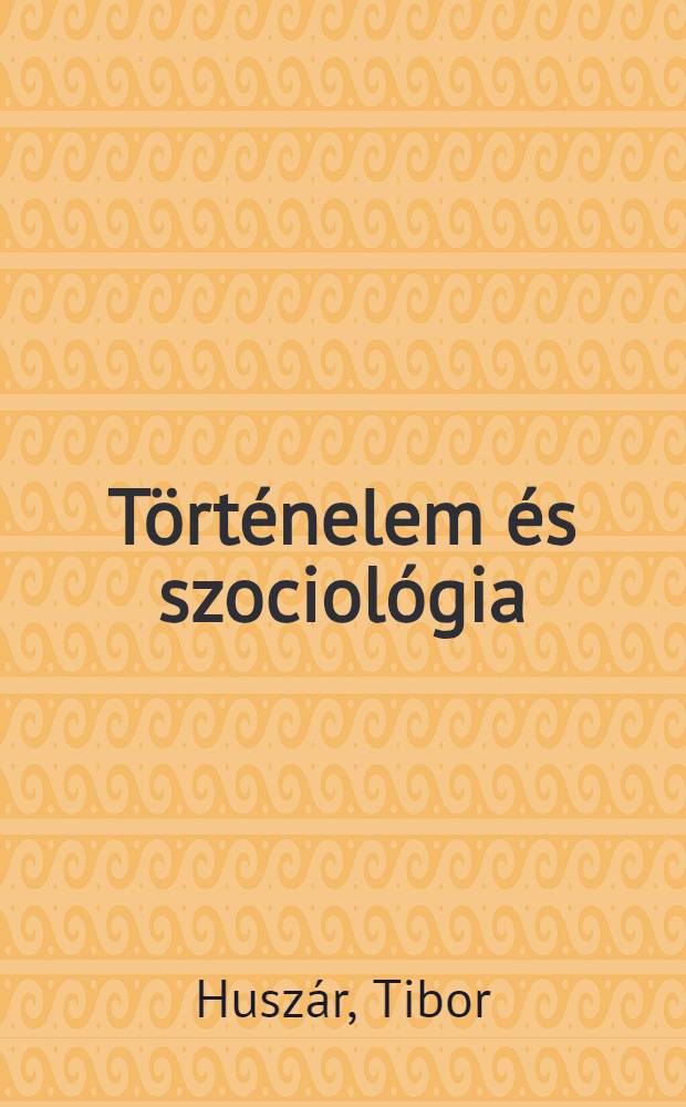 T&ouml;rt&eacute;nelem &eacute;s szociol&oacute;gia : A cselekvő ember nyom&aacute;ban