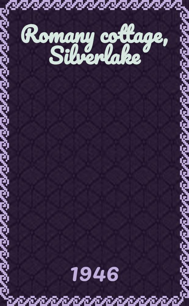 Romany cottage, Silverlake : The true story of an "ordinary" adventure