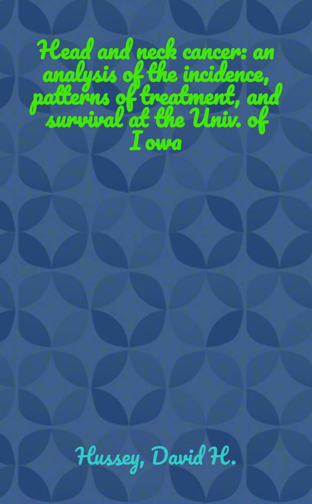 Head and neck cancer : an analysis of the incidence, patterns of treatment, and survival at the Univ. of Iowa
