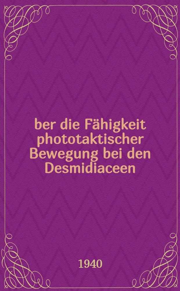 Über die Fähigkeit phototaktischer Bewegung bei den Desmidiaceen
