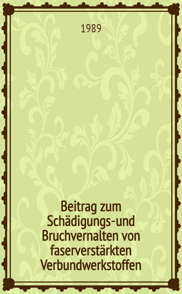 Beitrag zum Schädigungs-und Bruchvernalten von faserverstärkten Verbundwerkstoffen