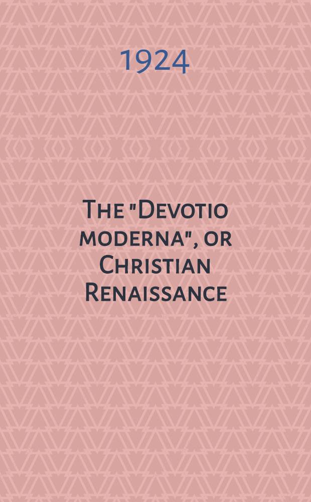 The "Devotio moderna", or Christian Renaissance (1380-1520) : A diss