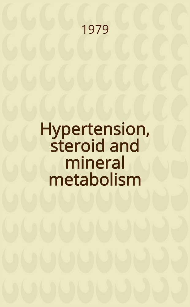 Hypertension, steroid and mineral metabolism : Symp. dedicated to Frederic C. Bartter