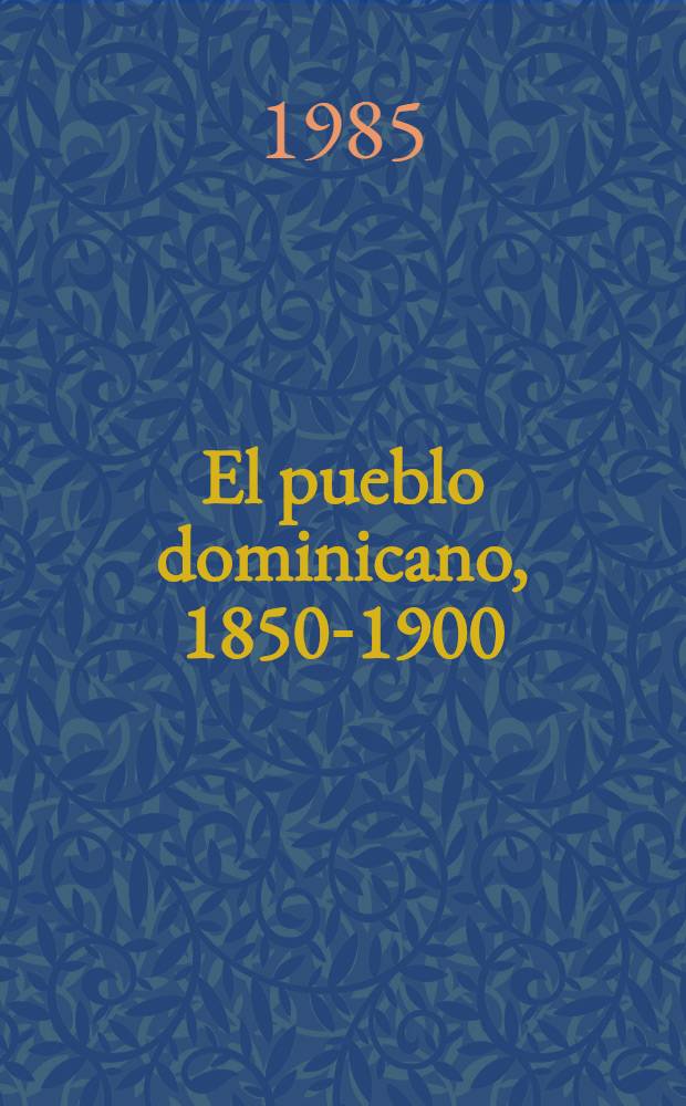 El pueblo dominicano, 1850-1900 : Apuntes para su sociología hist