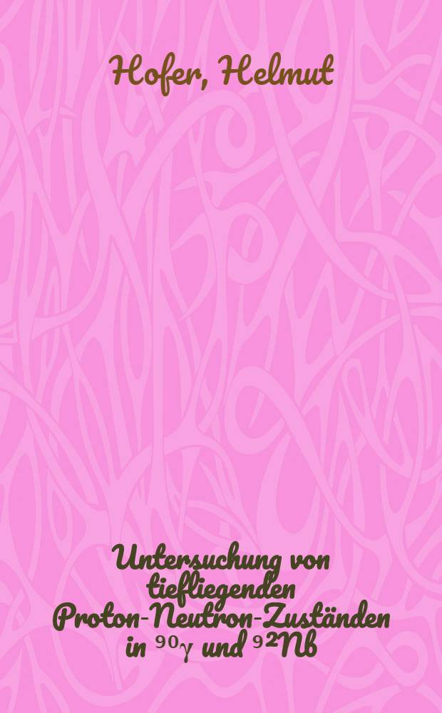 Untersuchung von tiefliegenden Proton-Neutron-Zuständen in ⁹⁰γ und ⁹²Nb : Inaug.-Diss
