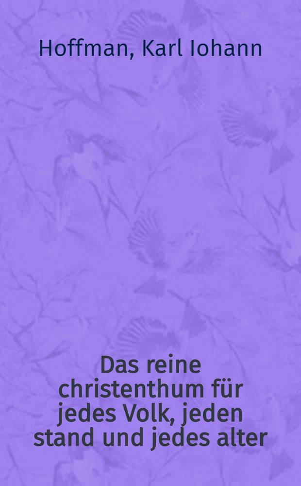 Das reine christenthum für jedes Volk, jeden stand und jedes alter