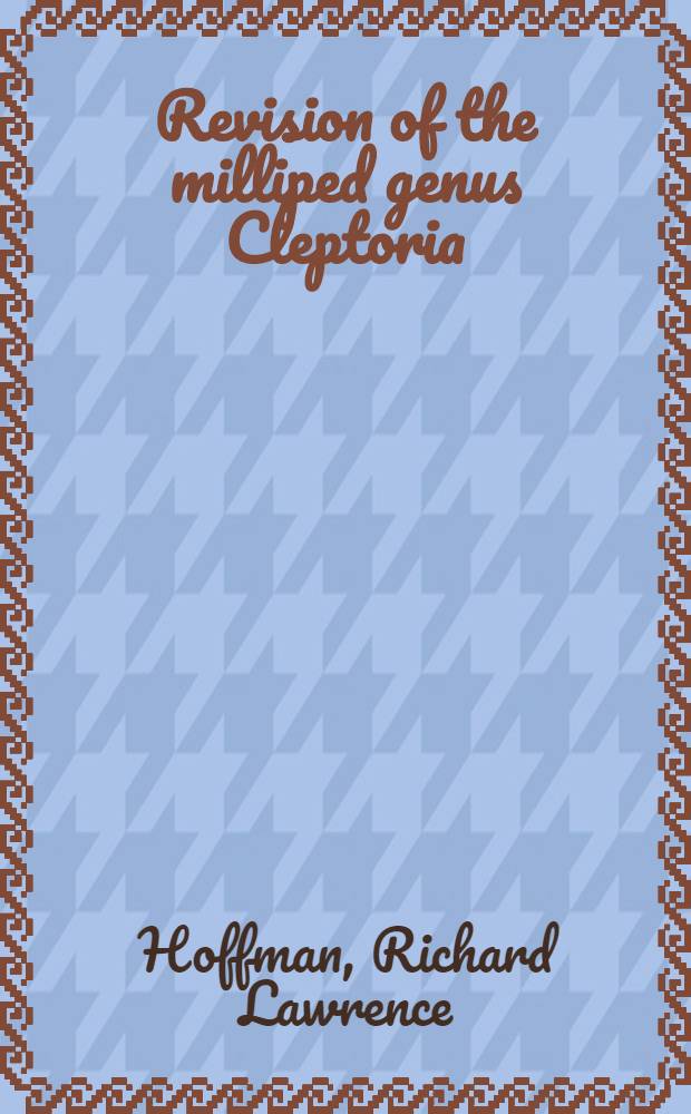 Revision of the milliped genus Cleptoria (Polydesmida: Xystodesmidae)