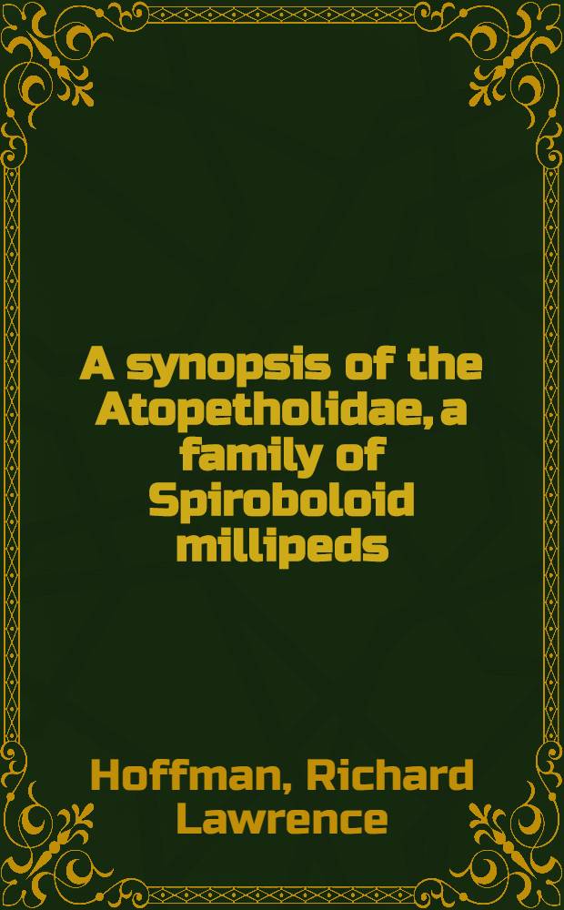 A synopsis of the Atopetholidae, a family of Spiroboloid millipeds