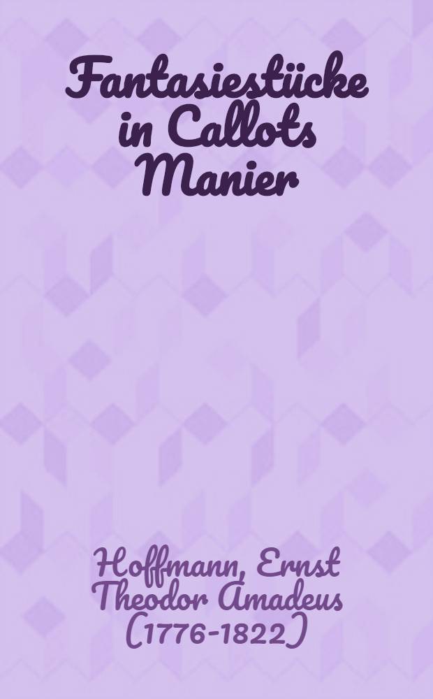 Fantasiestücke in Callots Manier : Blätter aus dem Tagebuch eines reisenden Enthusiasten