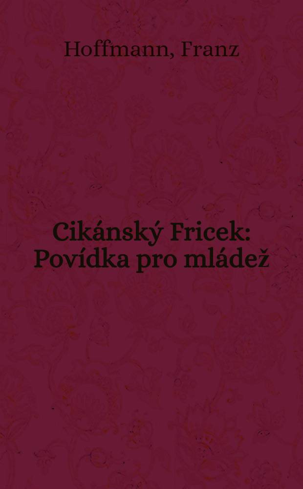 Cikánský Fricek : Povídka pro mládež