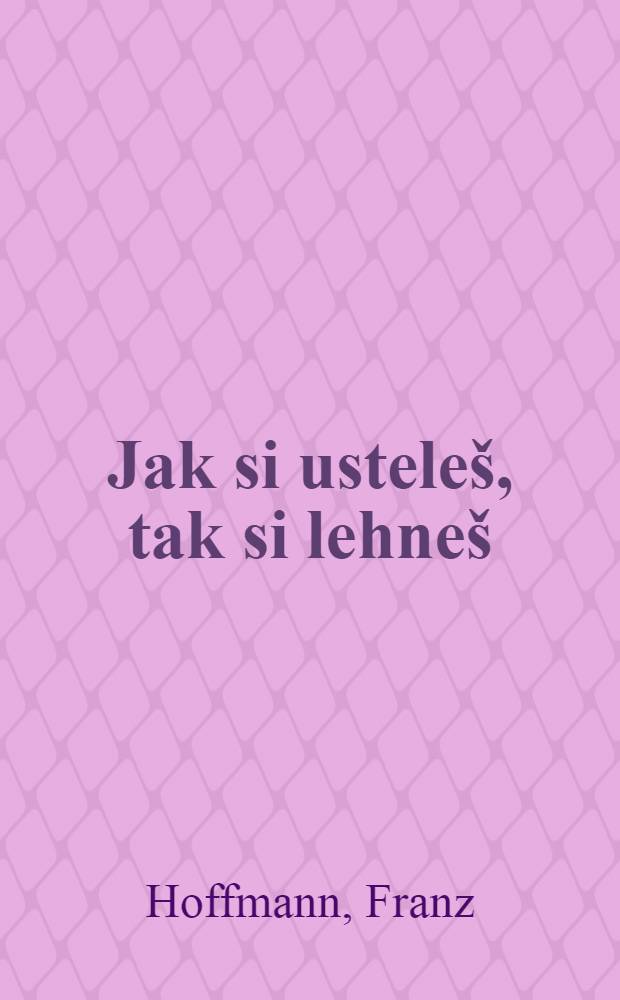 Jak si usteleš, tak si lehneš : Povídka pro mládež každého věku