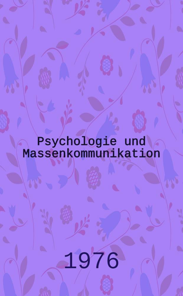Psychologie und Massenkommunikation : Planung, Durchführung und Analyse öffentlicher Beeinflussung