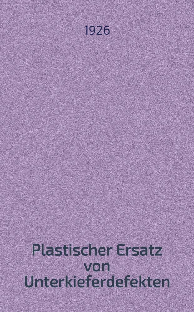 Plastischer Ersatz von Unterkieferdefekten : Inaugural-Dissertation ... einer ... Medizinischen Fakultät der Albertus-Universität zu Königsberg i. Pr