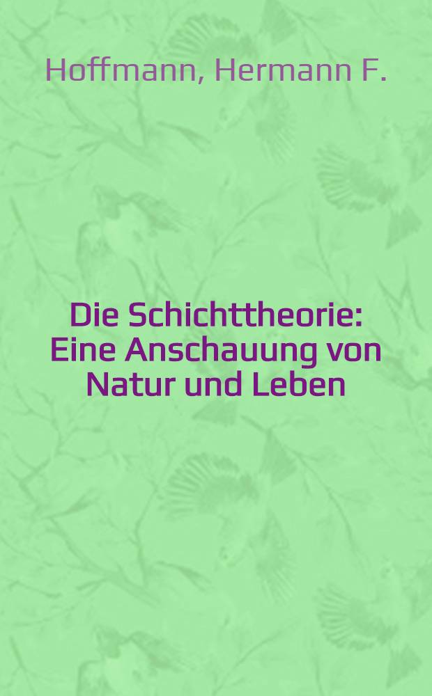 Die Schichttheorie : Eine Anschauung von Natur und Leben