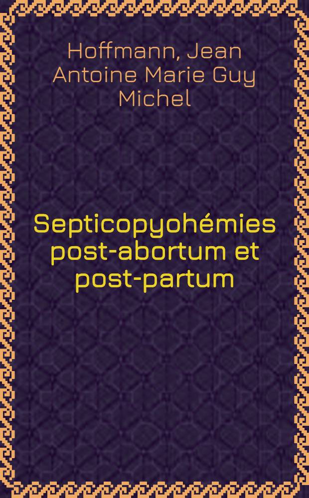 Septicopyohémies post-abortum et post-partum : À propos de 27 cas observés à l'Hôpital Claude Bernard : Thèse ..